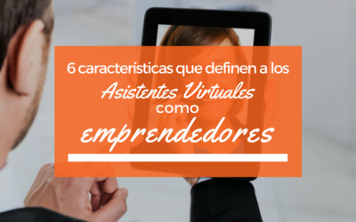 6 características que definen a los Asistentes Virtuales como emprendedores