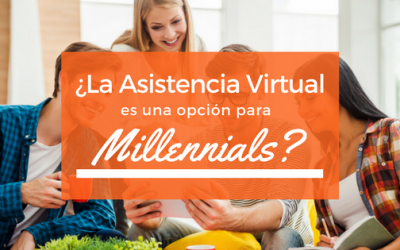 ¿La Asistencia Virtual es una opción para Millennials?