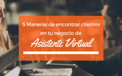 5 maneras para encontrar clientes en tu negocio de Asistente Virtual