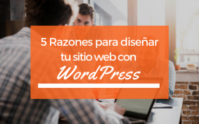 5 Razones para diseñar tu sitio web con WordPress